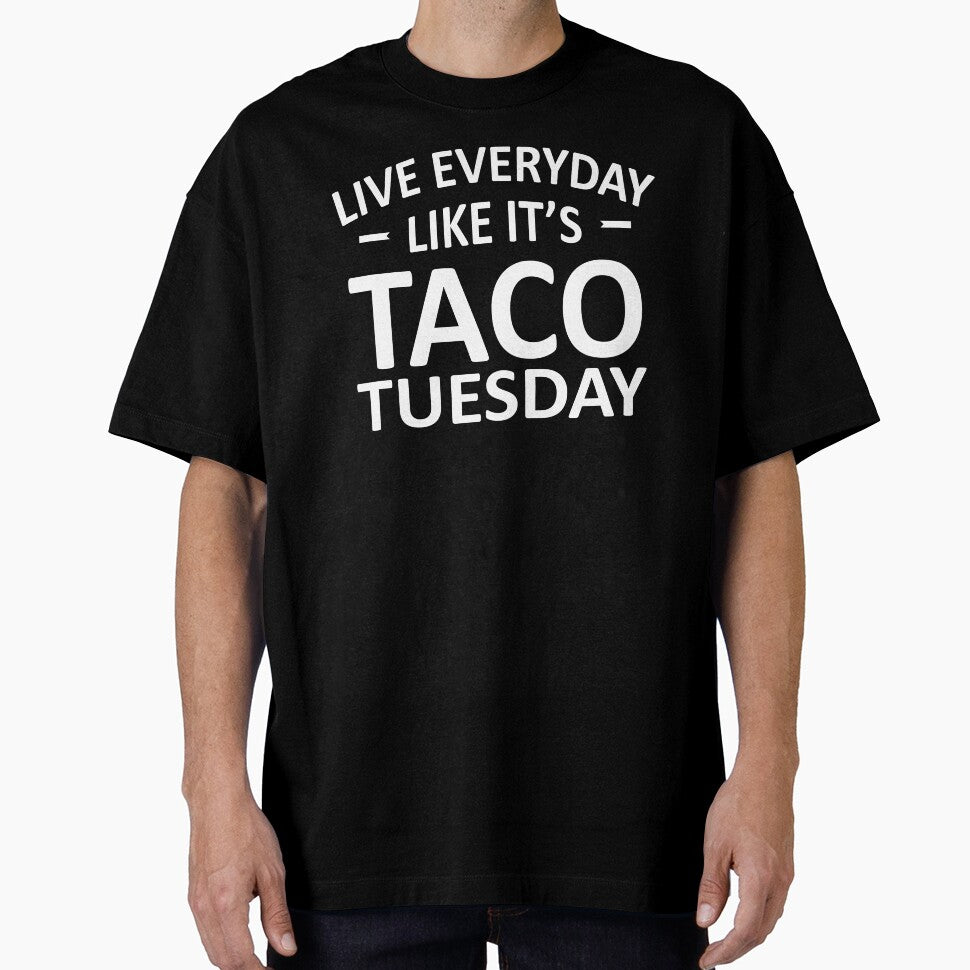 Live Everyday Like It's Taco Tuesday by teelover91
