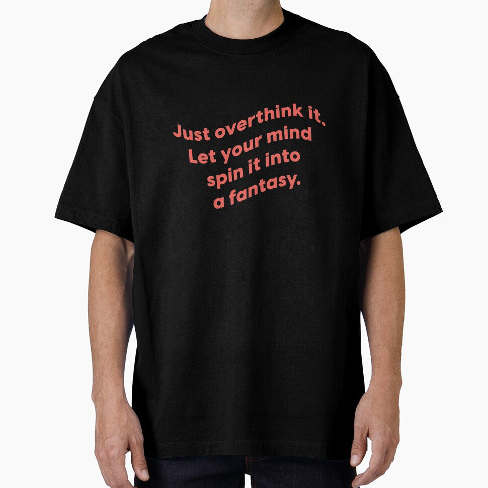 Just overthink it. Let your mind spin it into a fantasy.  |  unmotivated funny negative quote by Magic Mango
