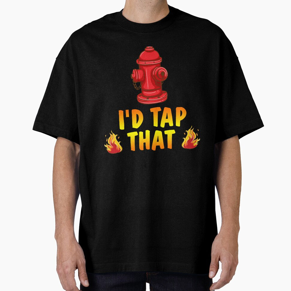 I'd Tap That Firefighter Fireman Volunteer Novelty T-Shirt by Bendthetrend