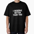 Women's I Deserve Better Than This - Funny Saying Sarcastic Novelty by DorisSPipkin