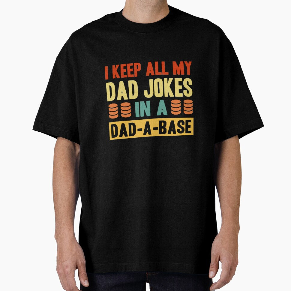 I Keep All My Dad Jokes In A Dad A Base by FabulousTeeClub