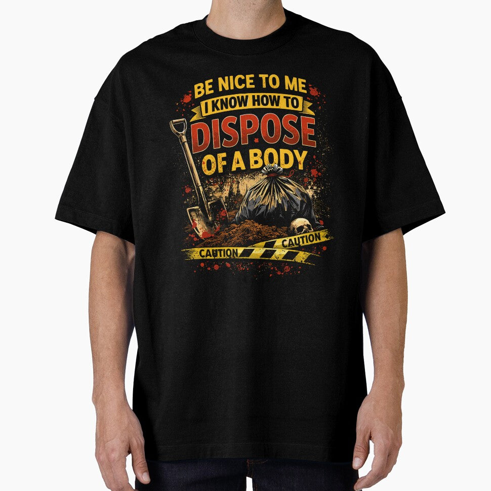 Be Nice to Me I Know How to Dispose Body by wrestletoys