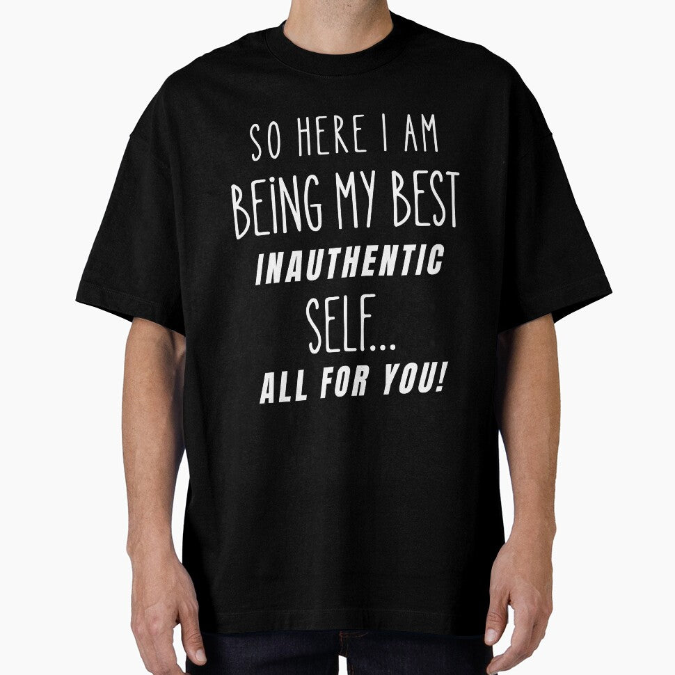 So Here I Am Being My Best Inauthentic Self – Sarcastic Humor Quote by Fredster1966