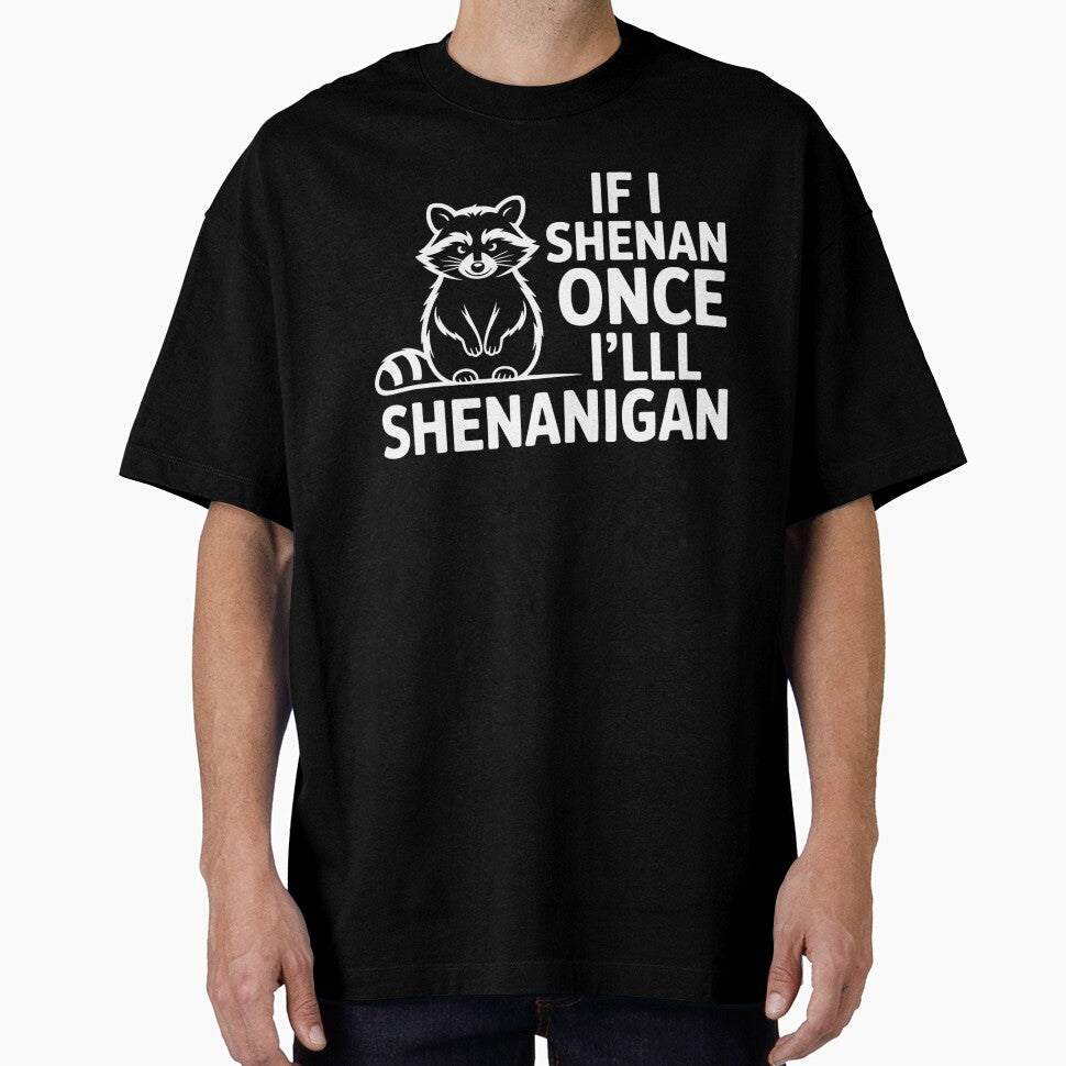 If I Shenan Once I'll Shenanigan by DominDesigns