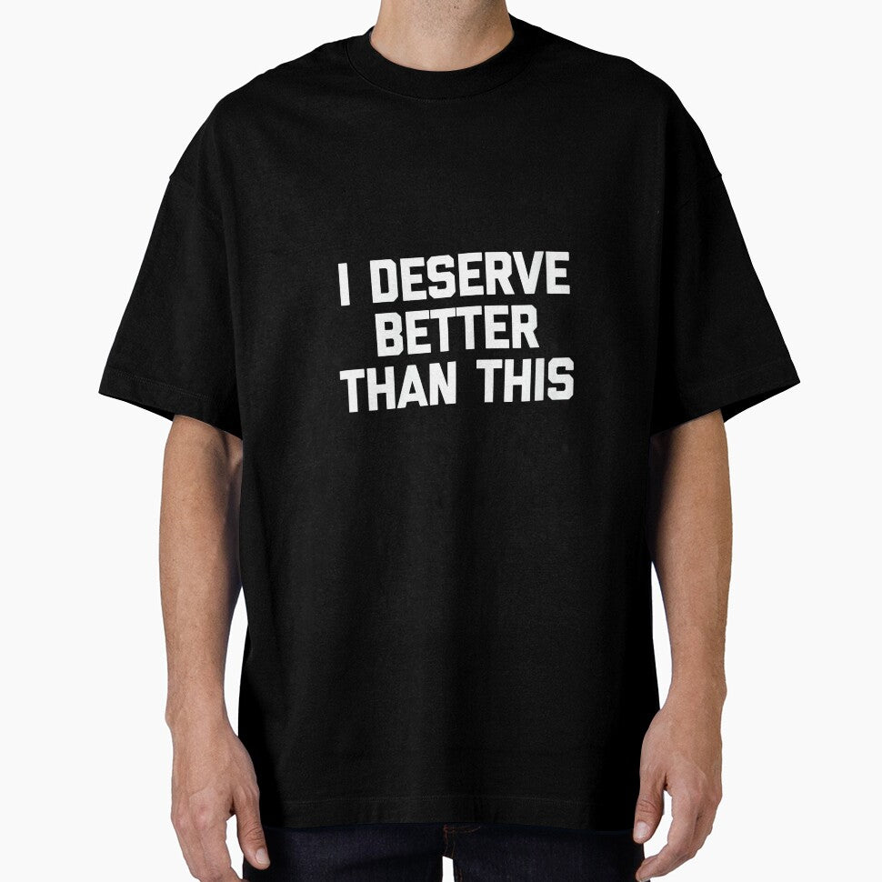 Women's I Deserve Better Than This - Funny Saying Sarcastic Novelty by DorisSPipkin