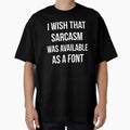 I wish that sarcasm was available as a font funny by RedYolk