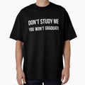 Don't study me you won't graduate sarcastic quote by RedYolk