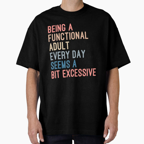 Being a Functional Adult Every Day Seems a Bit Excessive by Nizar Designs