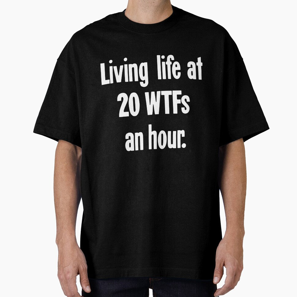 Living Life At 20 WTFs An Hour by Good-Looking Corpse