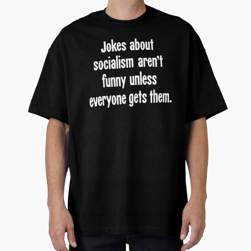 Jokes About Socialism Aren't Funny Unless Everyone Gets Them by Good-Looking Corpse