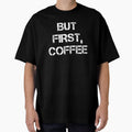 But First Coffee - Coffee - Coffee Lover Gift - Funny Coffee - Coffee Lover - Coffee Gifts - Coffee Addict by Rainwater Merch