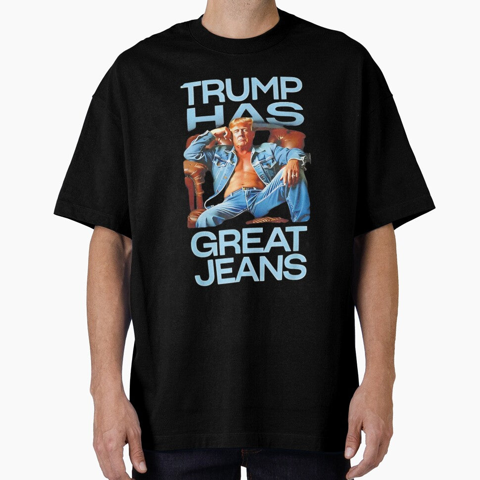 Trump Has Great Jeans Funny Casual Wear Humor by iam8lu3