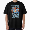 Trump Has Great Jeans Funny Casual Wear Humor by iam8lu3
