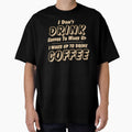 I Don't Drink Coffee to Wake Up I Wake Up to Drink Coffee by theflandonian