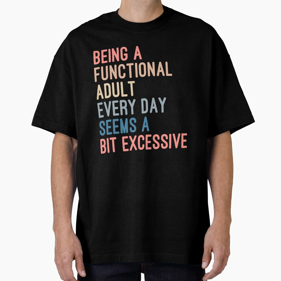 Being a Functional Adult Every Day Seems a Bit Excessive by Nizar Designs