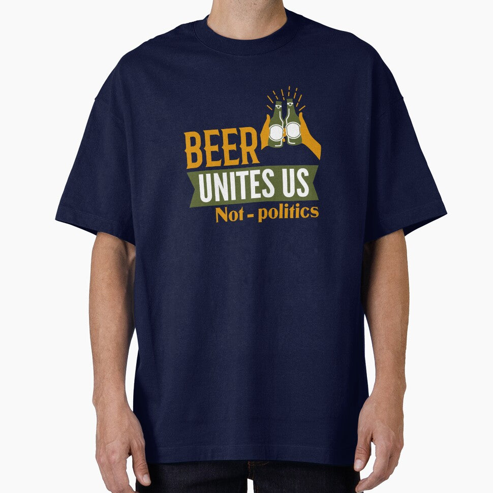 Beer unites us not politics by Khushi Graphics