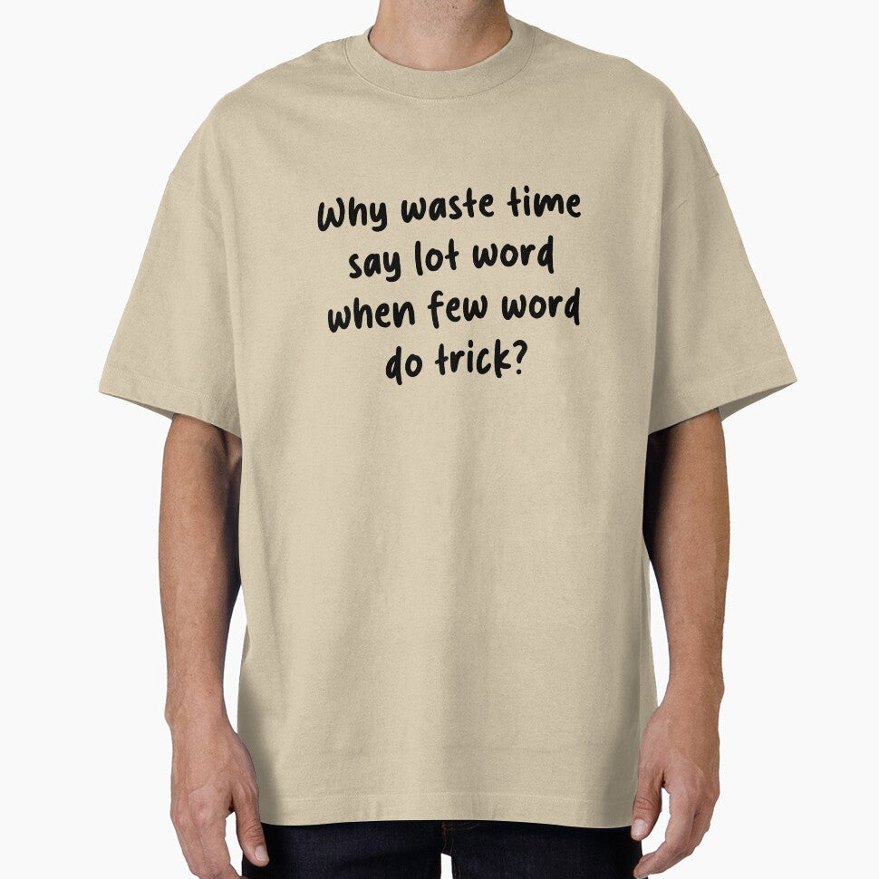 Why Waste Time Say Lot Word When Few Word Do Trick – Funny Office Quote by brucebeourhero