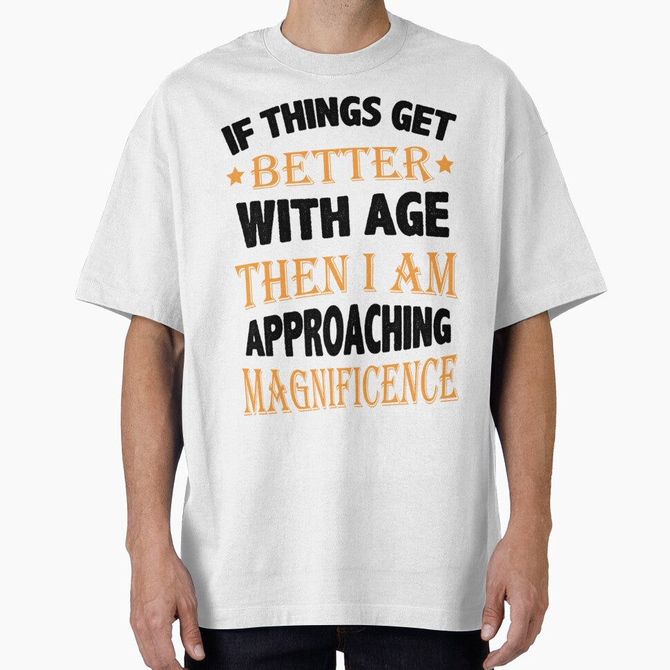 Things Get Better With Age Unisex T Shirt Outfit Design by q4success