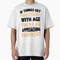 Things Get Better With Age Unisex T Shirt Outfit Design by q4success