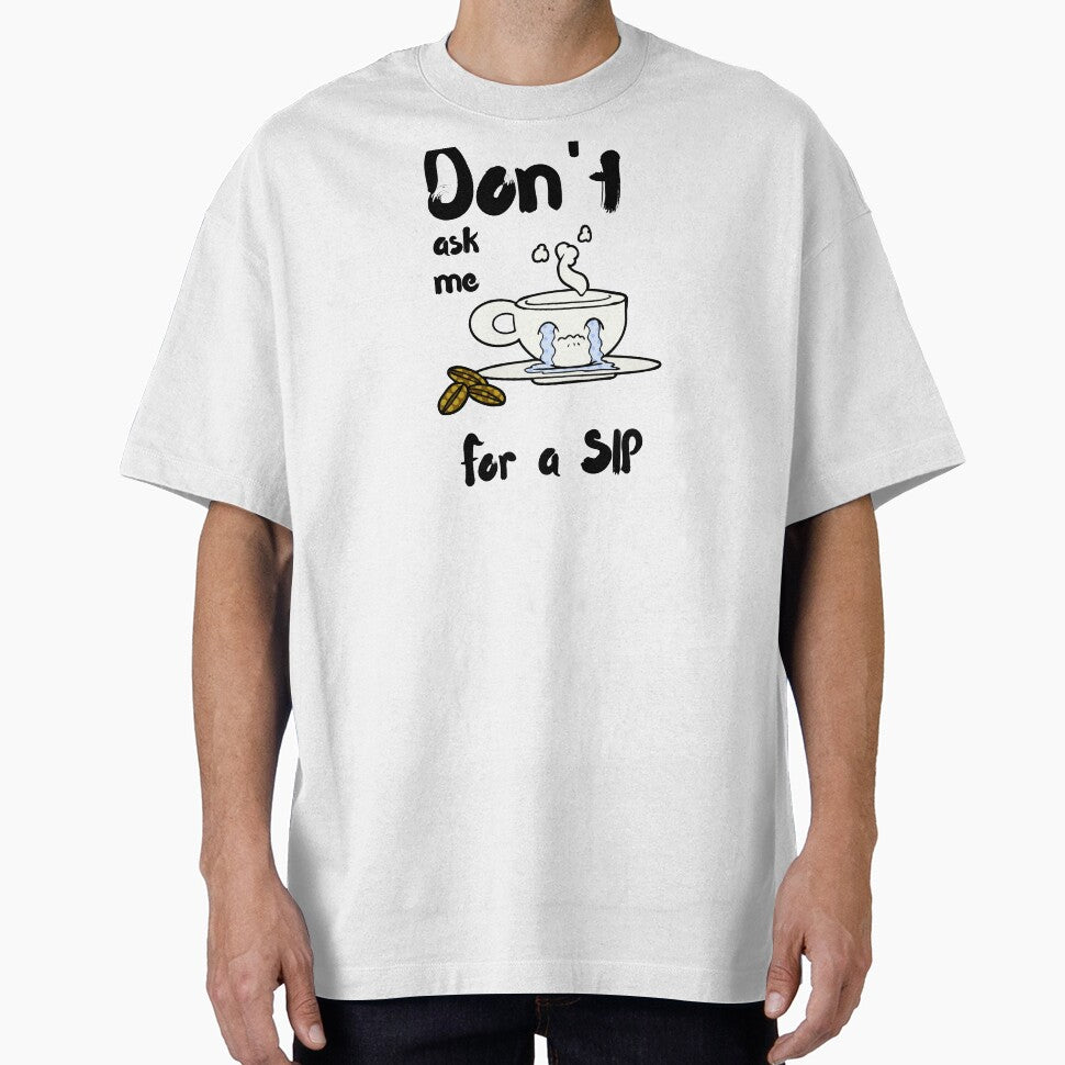 Don't Ask Me For A Sip by ISG Designs