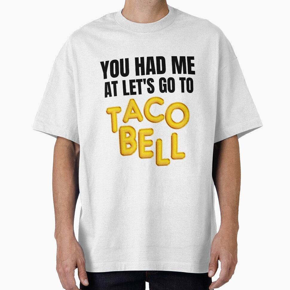 You Had Me At Let's Go To Taco Bell Fitted T-Shirt by kmf1313
