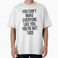You Can't Make Everyone Like You You're Not Taco by TeesByDesign