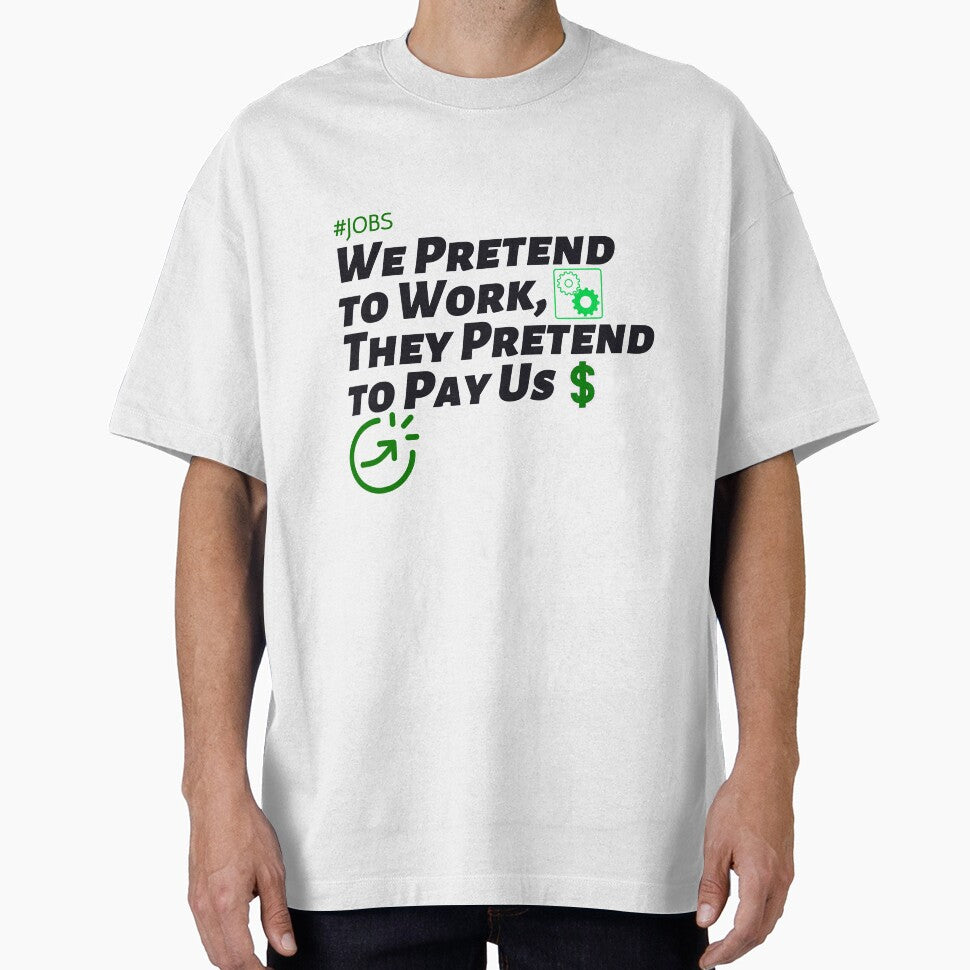 We Pretend to Work, They Pretend to Pay Us  #jobs v6 by KriticalDesigns