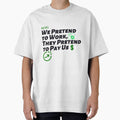 We Pretend to Work, They Pretend to Pay Us  #jobs v6 by KriticalDesigns
