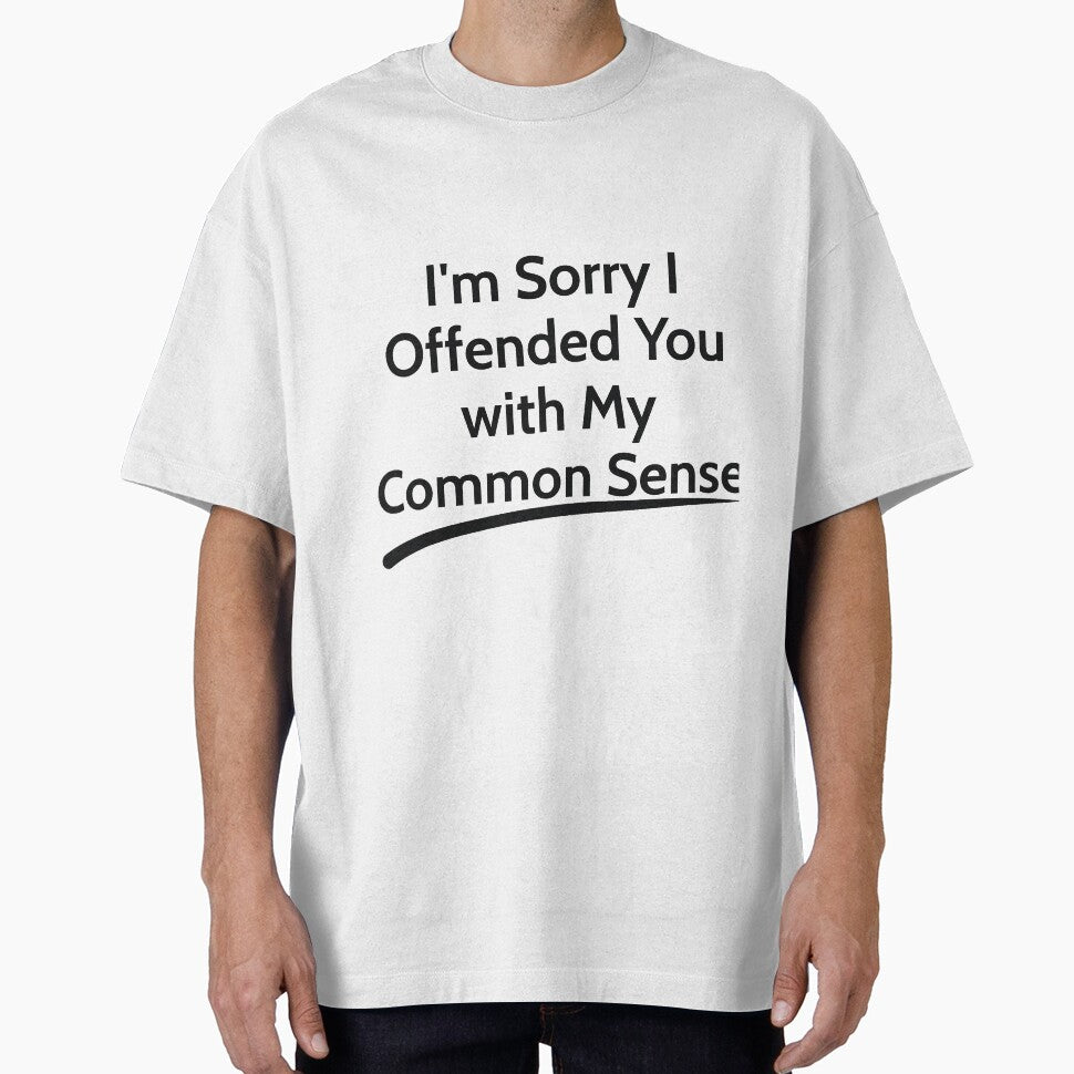 I'm Sorry I Offended You with My Common Sense  sarcastic by RedYolk
