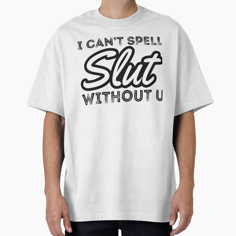 I CAN’T SPELL Slut WITHOUT U by RedYolk