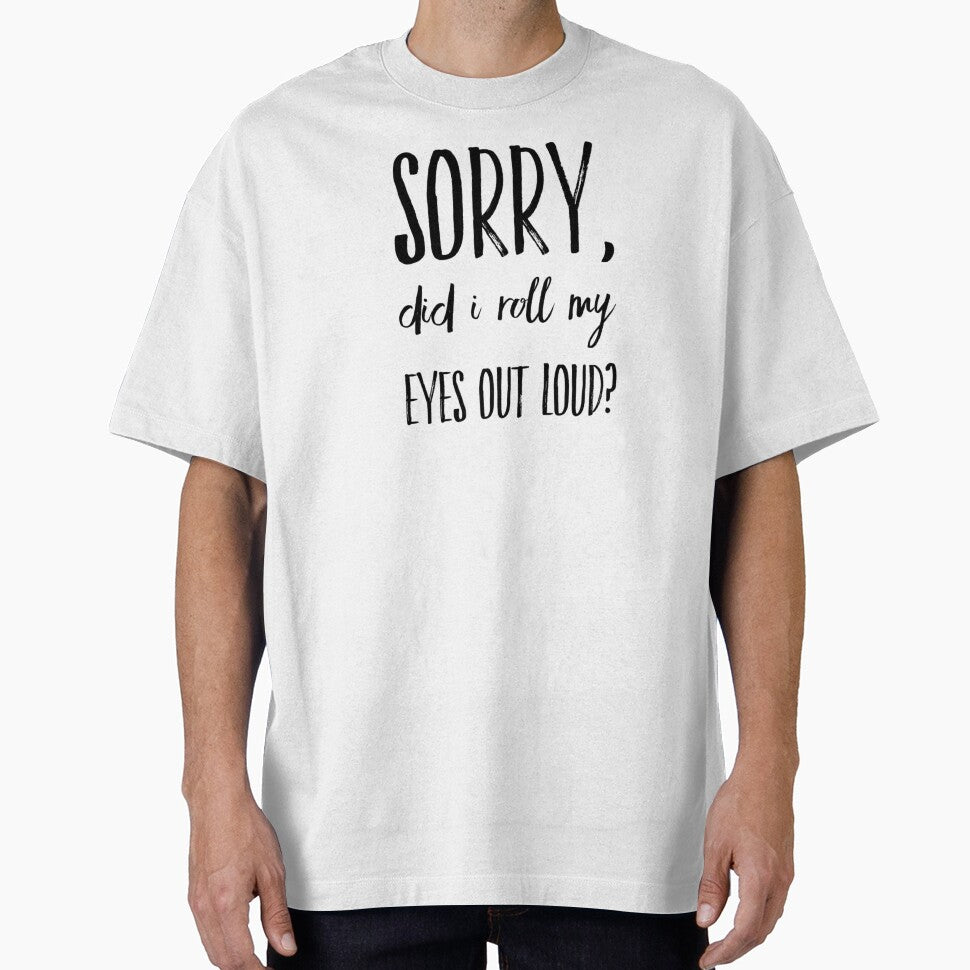 Sorry did I roll my eyes out loud funny sarcasm quotes and sayings by ashdenent