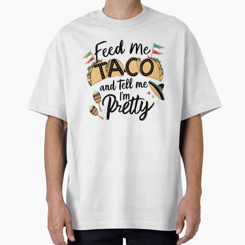 Feed Me Taco and Tell me I'm Pretty Funny Taco Quote by najega911