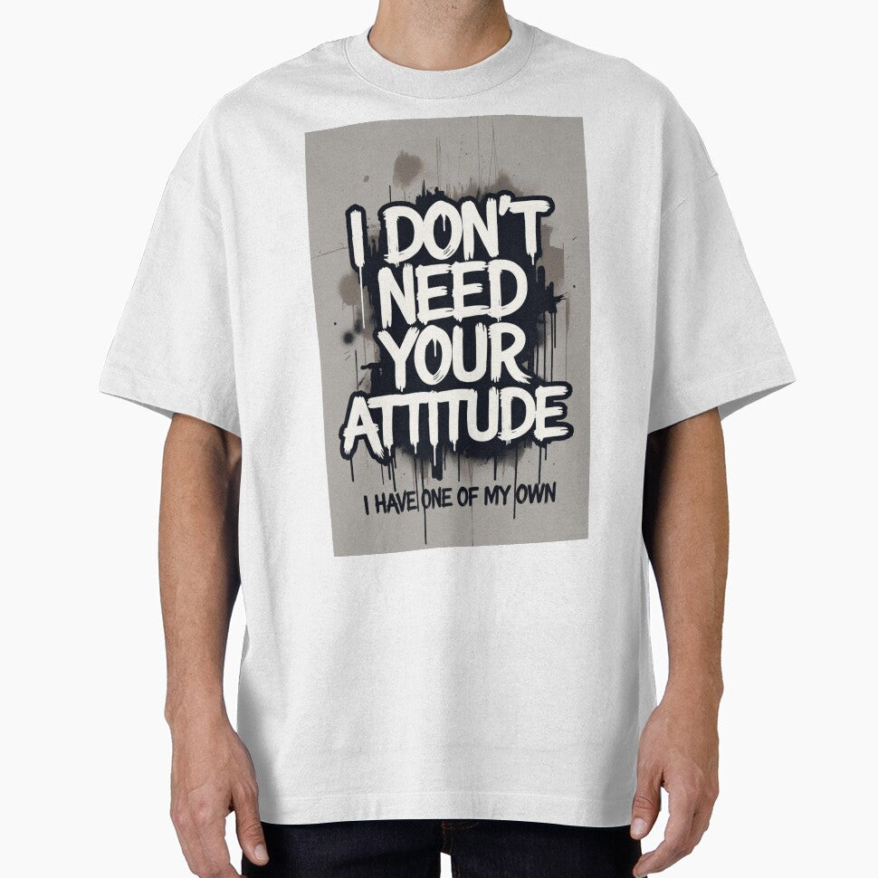 I Don't Need Your Attitude I Have My Own by ThreadVibeUK