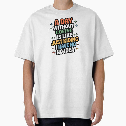 A Day Without Coffee Is Like Just Kidding - Cool & Funny Coffee Lover by Watsonarts