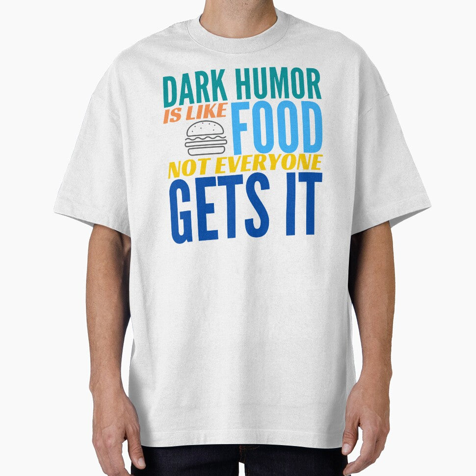 Dark Humor is like Food. Not Everyone Gets It. Hamburger. by BadassDude