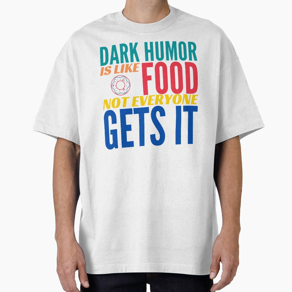 Dark Humor is like Food. Not Everyone Gets It. Donut. by BadassDude