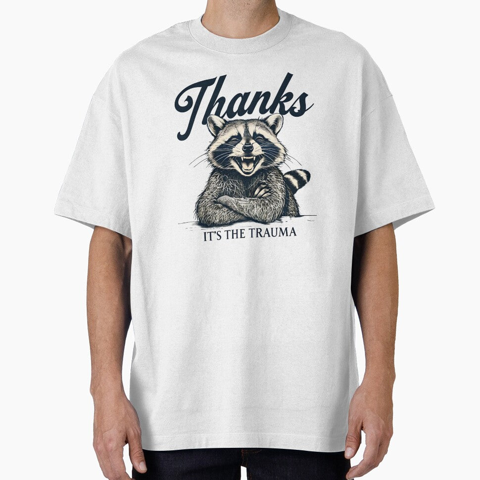 Funny Raccoon Thanks Its The Trauma TShirt, Cute Animal Graphic Tees by fenrirwulf68