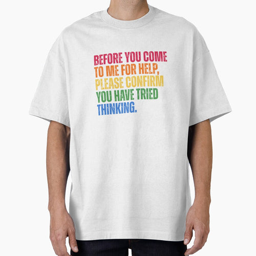 Before You Come To Me For Help Please Confirm You Have Tried Thinking by Dondonmart
