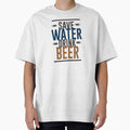 Save Water, Drink Beer by mellinnshirts