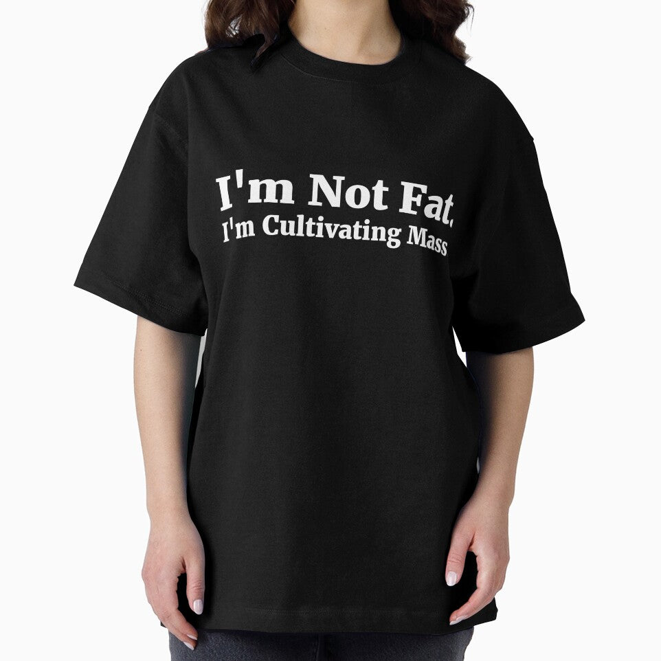 I'm Not Fat. I'm Cultivating Mass. by RedYolk
