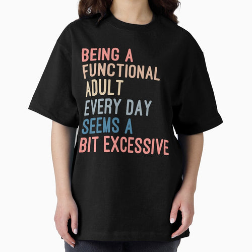 Being a Functional Adult Every Day Seems a Bit Excessive by Nizar Designs