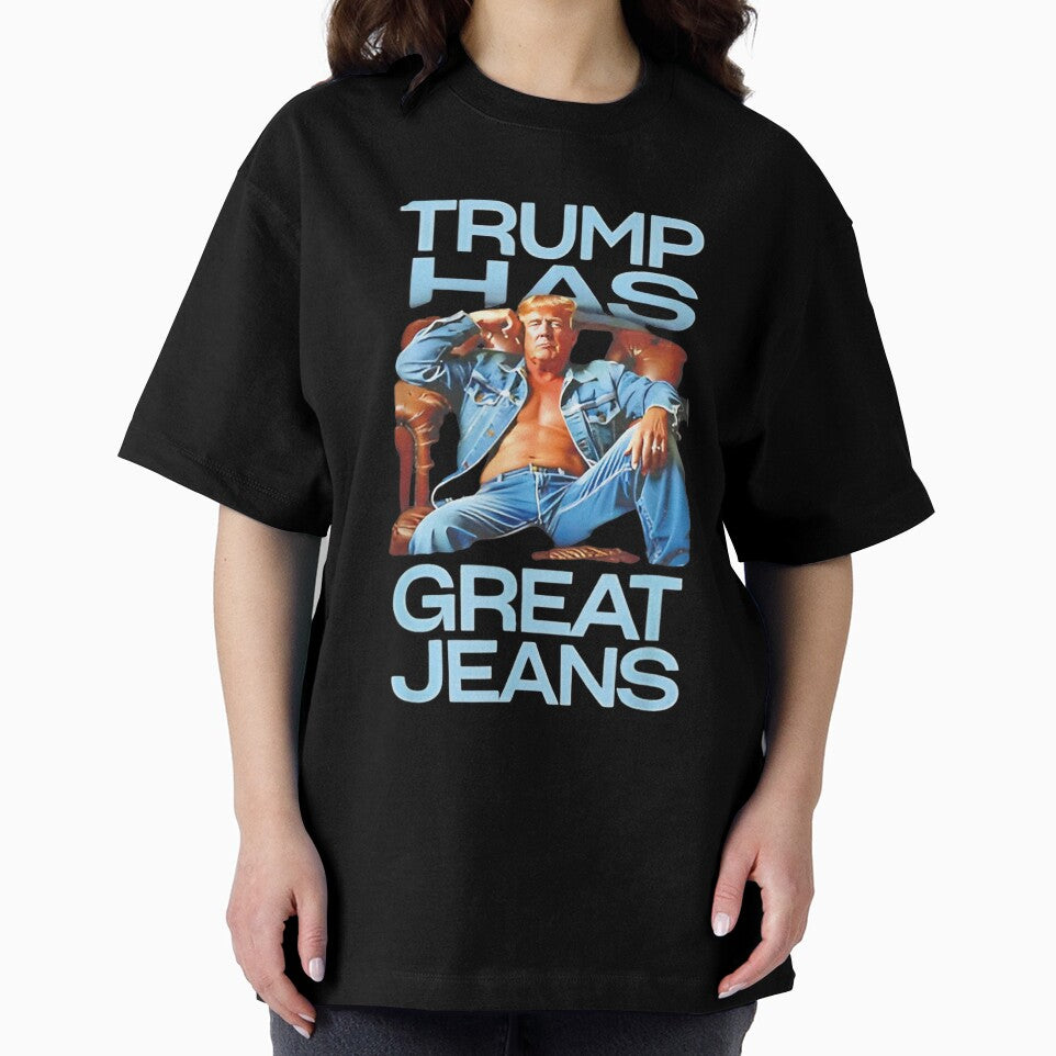 Trump Has Great Jeans Funny Casual Wear Humor by iam8lu3