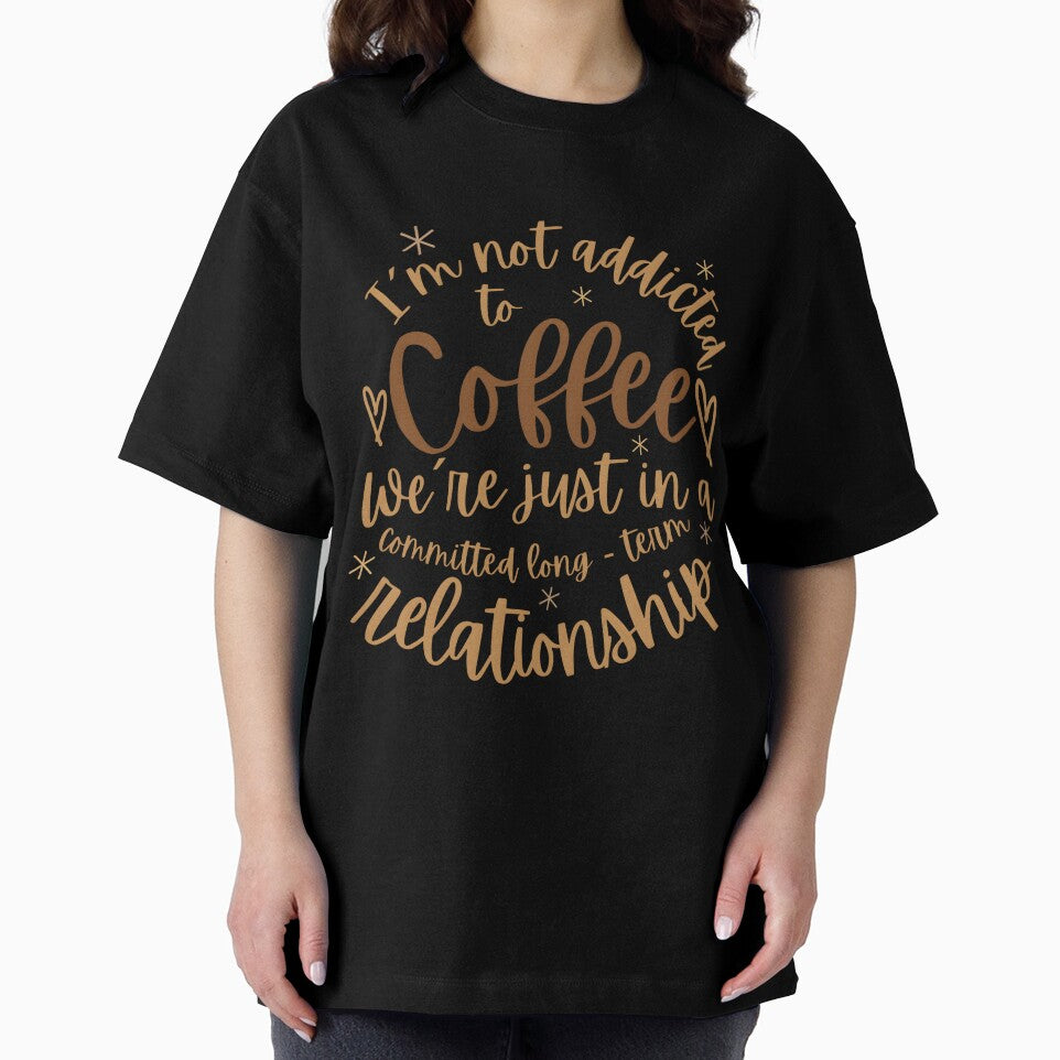 Funny Coffee Lover Quote – “I’m Not Addicted to Coffee, We’re Just in a Committed Relationship” | Sarcastic Office Humor, Espresso & Caffeine Meme Design by VibranPalette