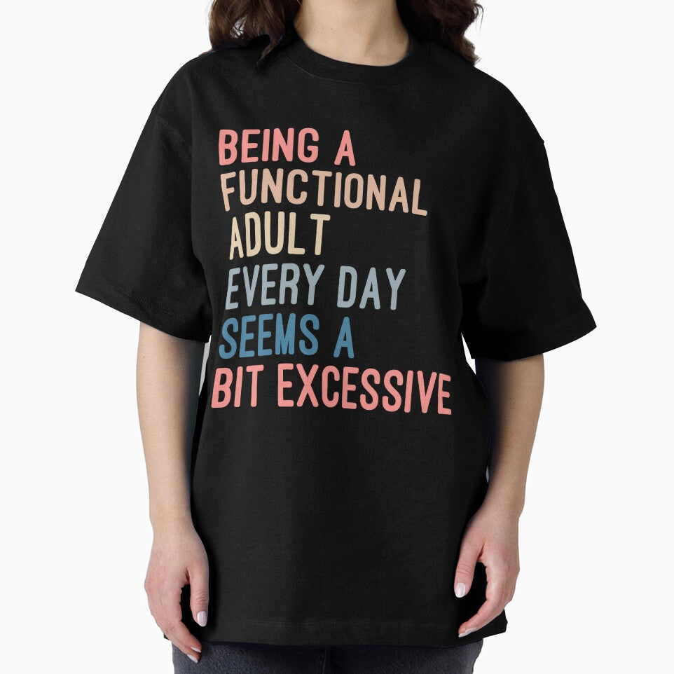 Being a Functional Adult Every Day Seems a Bit Excessive by Nizar Designs