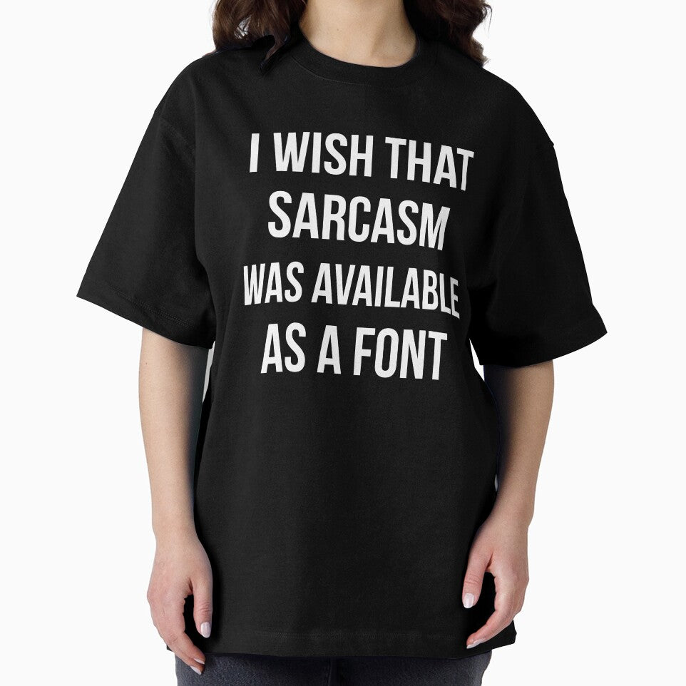 I wish that sarcasm was available as a font funny by RedYolk