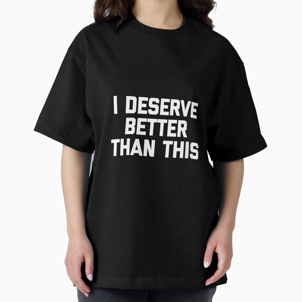 Women's I Deserve Better Than This - Funny Saying Sarcastic Novelty by DorisSPipkin