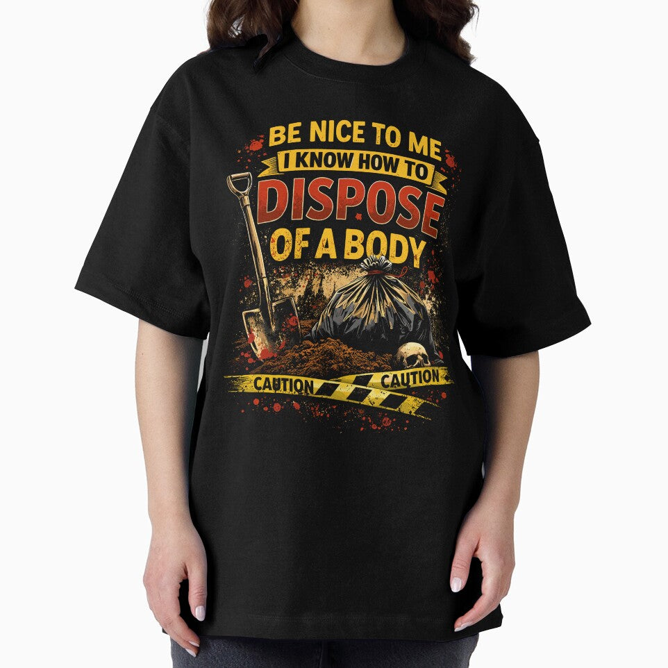 Be Nice to Me I Know How to Dispose Body by wrestletoys