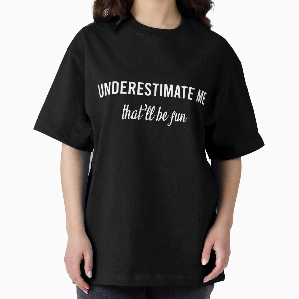 underestimate me that'll be fun quote meme funny sarcastic apparel by khalidelk