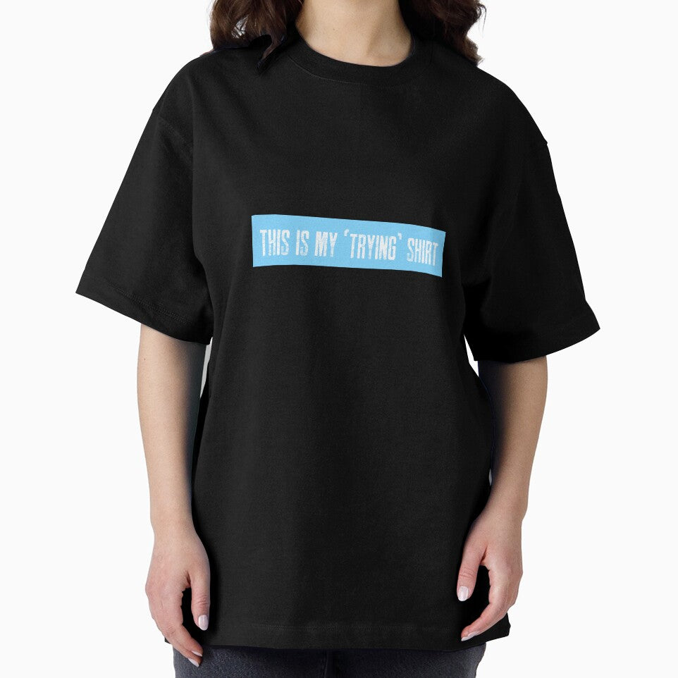 This is my "trying" shirt by LieveseyDievesey