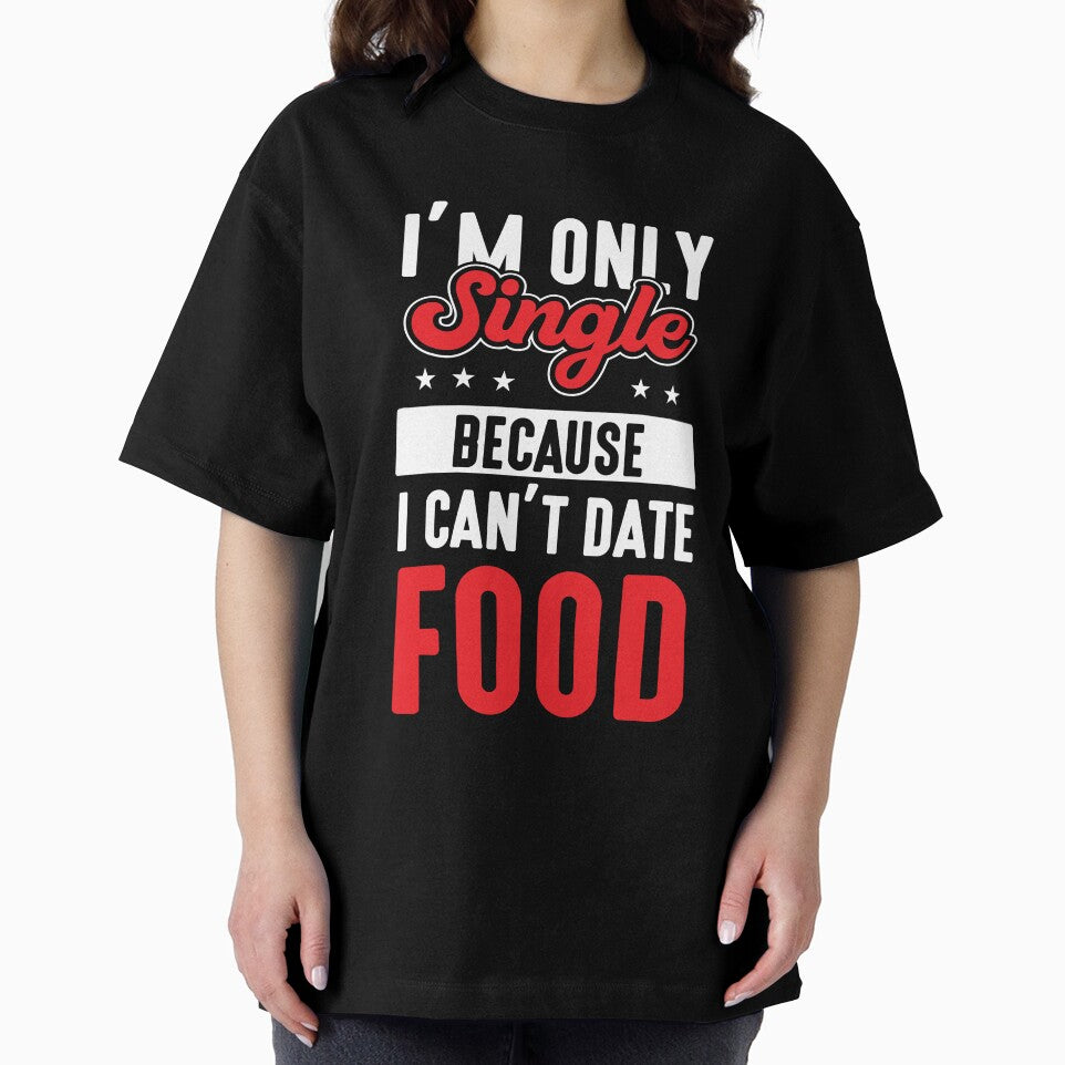 Junk Food I’m Only Single Because I Can’t Date Food Funny Foodie by MagicSD Designs
